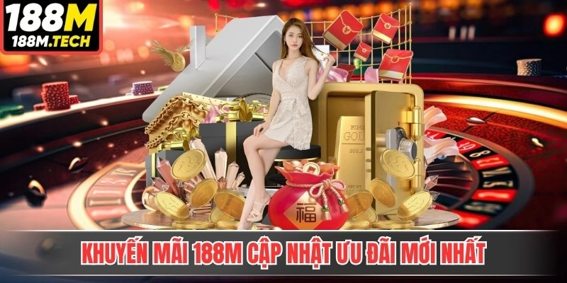 Khuyến mãi 188M cập nhật ưu đãi mới nhất