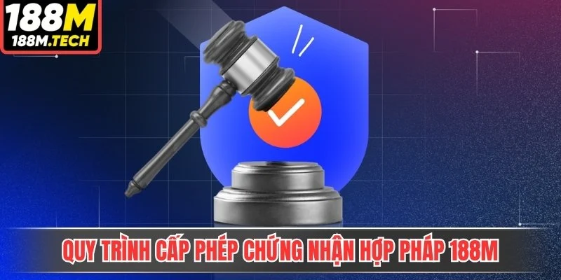 Quy trình cấp phép chứng nhận hợp pháp 188m